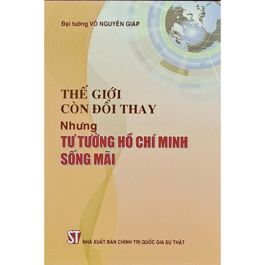 Sách - Thế giới còn đổi thay, nhưng tư tưởng Hồ Chí Minh sống mãi