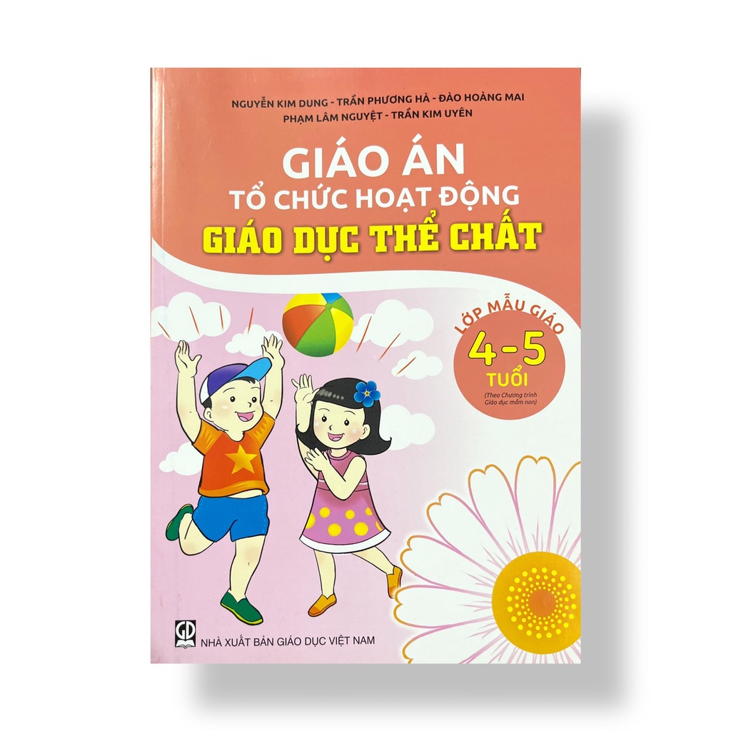Sách - Giáo án tổ chức hoạt động giáo dục thể chất cho lớp mẫu giáo 4 - 5 tuổi