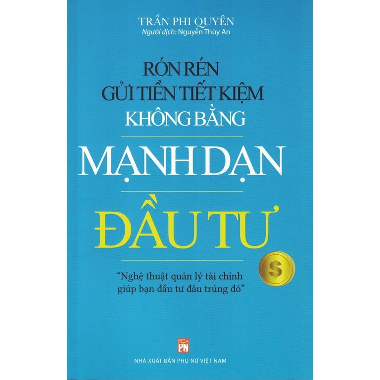 Sách - Rón Rén Gửi Tiền Tiết Kiệm Không Bằng Mạnh Dạn Đầu Tư, Nghệ Thuật Quản Lý Tài Chính Giúp Bạn Đầu Tư Đâu Trúng Đó