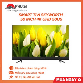 [GIAO HCM] Smart Tivi 4K UHD Skyworth 50 inch 50U5