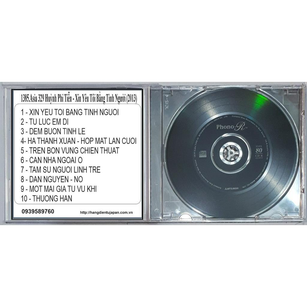 ĐĨA CD 1385.Asia 329 Huỳnh Phi Tiễn - Xin Yêu Tôi Bằng Tình Người (2013)  chất lượng cao