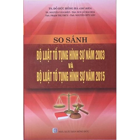 [SÁCH] SO SÁNH BỘ LUẬT TỐ TỤNG HÌNH SỰ NĂM 2003 VÀ BỘ LUẬT TỐ TỤNG  HÌNH SỰ NĂM 2015 TS.ĐỖ ĐỨC HỒNG HÀ