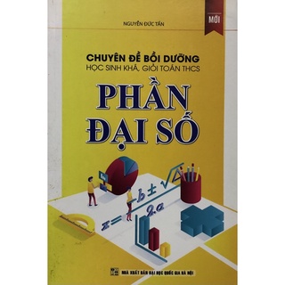 Sách - Chuyên đề Bồi dưỡng học sinh khá, giỏi Toán THCS Phần Đại số