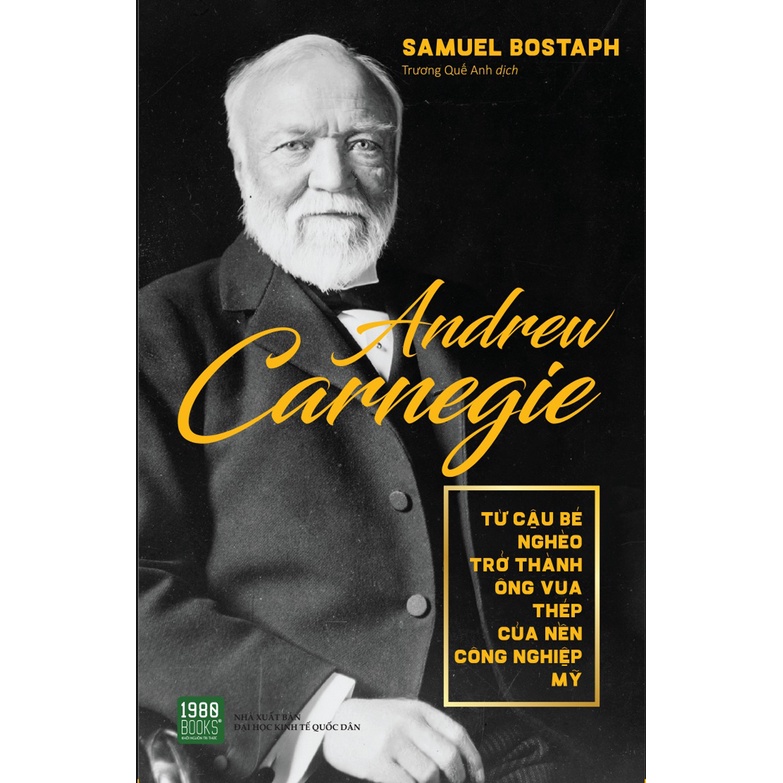 Sách - Andrew Carnegie - Từ Cậu Bé Nghèo Trở Thành Ông Vua Thép Của Nền Công Nghiệp Mỹ