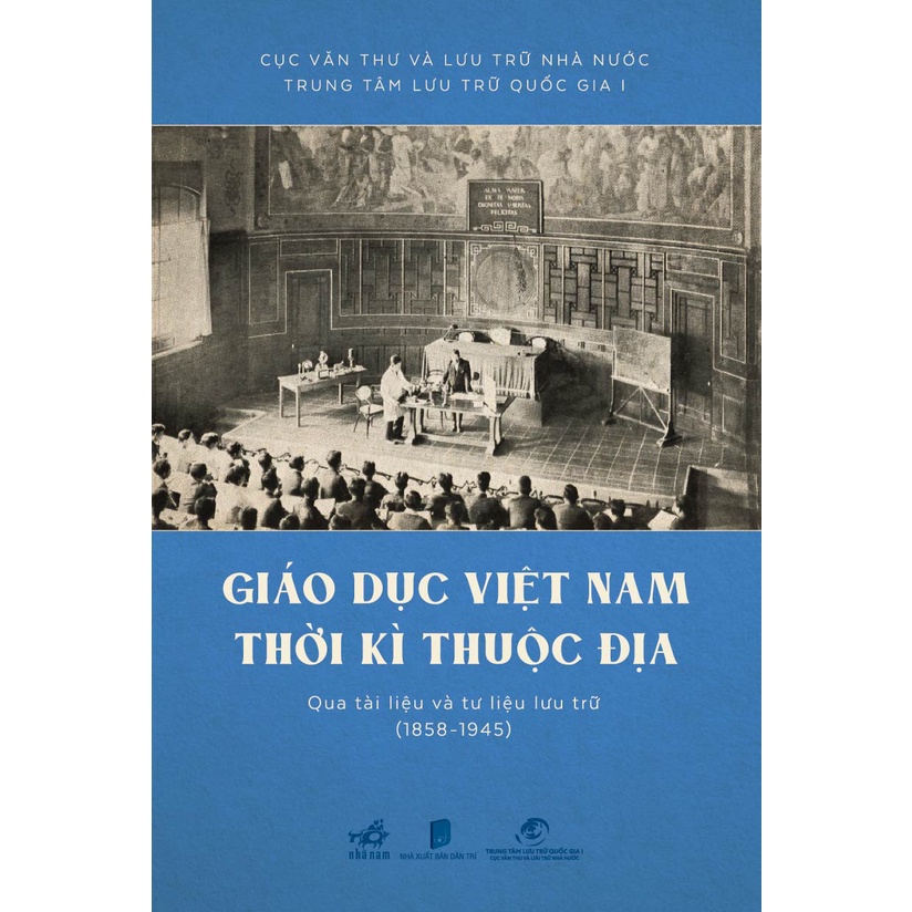 Sách - Giáo dục Việt Nam thời kỳ thuộc địa qua tài liệu và tư liệu lưu trữ (1858 - 1945) (Bìa cứng)