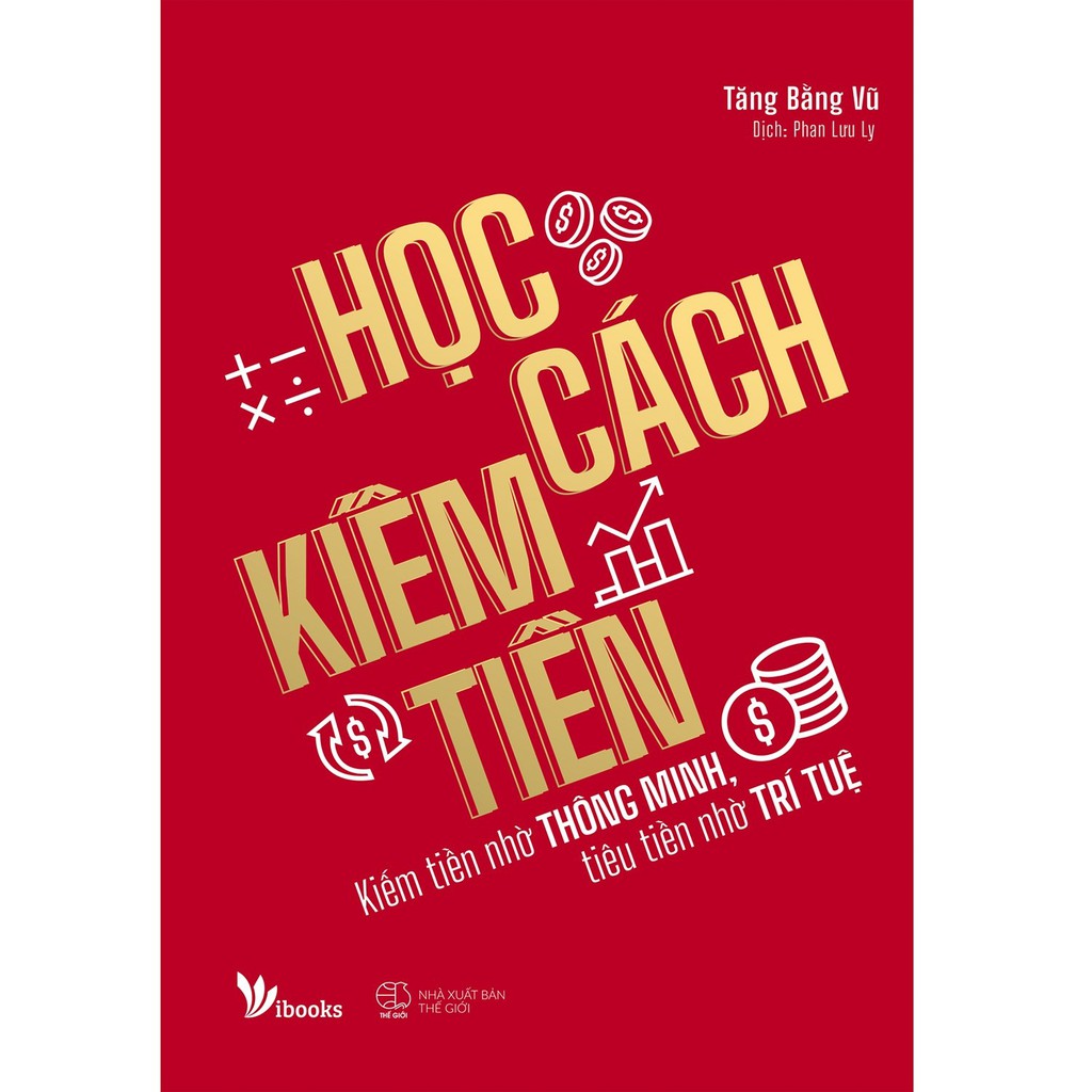 Sách - Học Cách Kiếm Tiền - Kiếm Tiền Nhờ Thông Minh, Tiêu Tiền Nhờ Trí Tuệ