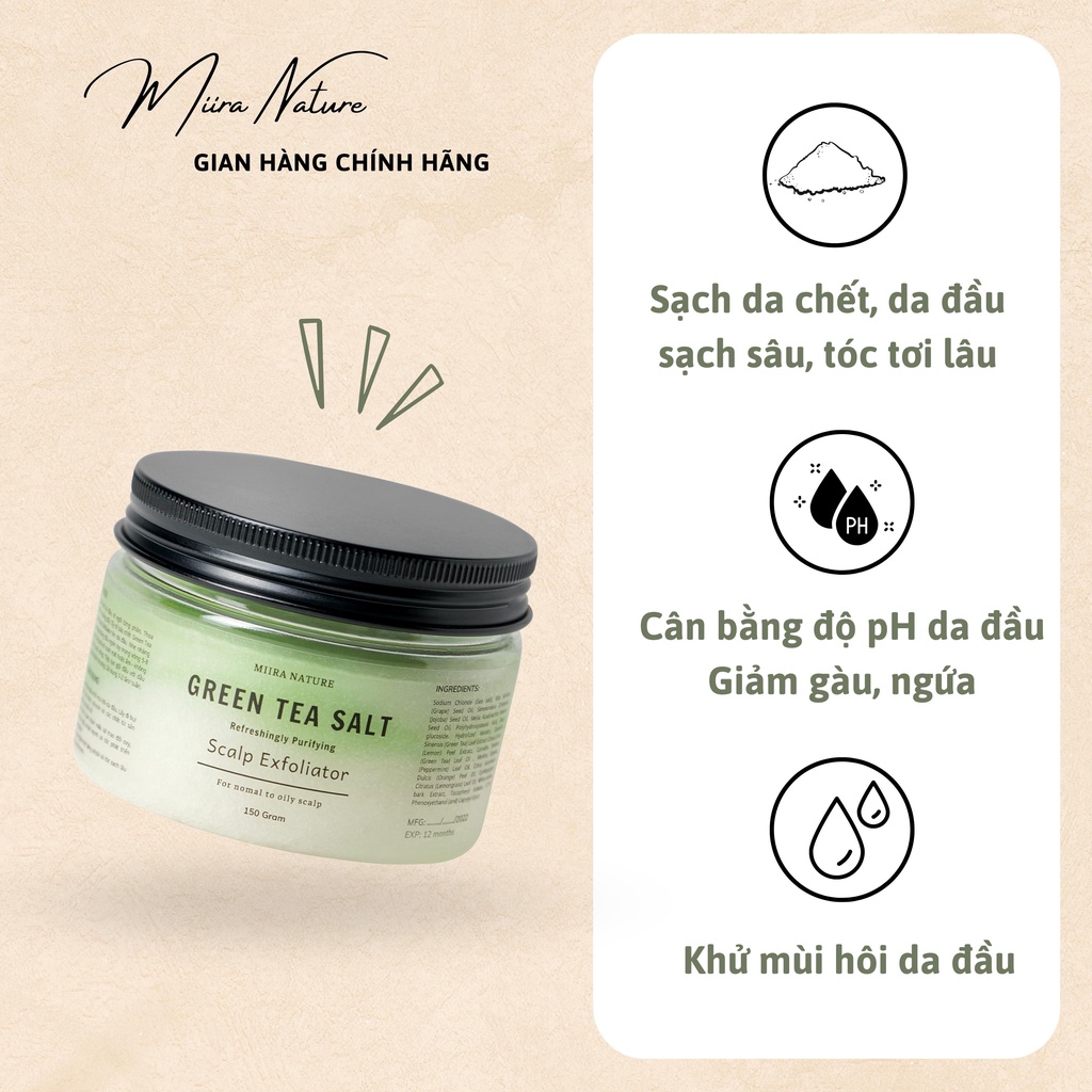 Tẩy tế bào chết da đầu Muối Biển Trà Xanh, đánh bay dầu nhờn, da đầu sạch lâu/ Scalp Exfoliator MIIRA NATURE