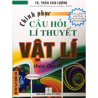 Sách - Chinh phục câu hỏi lí thuyết Vật Lí theo chủ đề - Quyển thượng (HA)