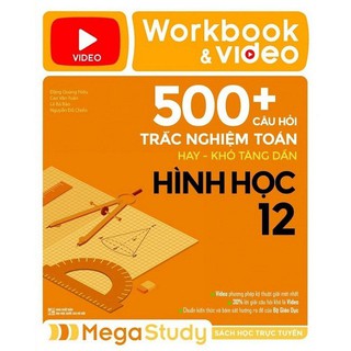 Workbook & Video 500+ Câu Hỏi Trắc Nghiệm Toán Hay Khó Tăng Dần Hình Học 12