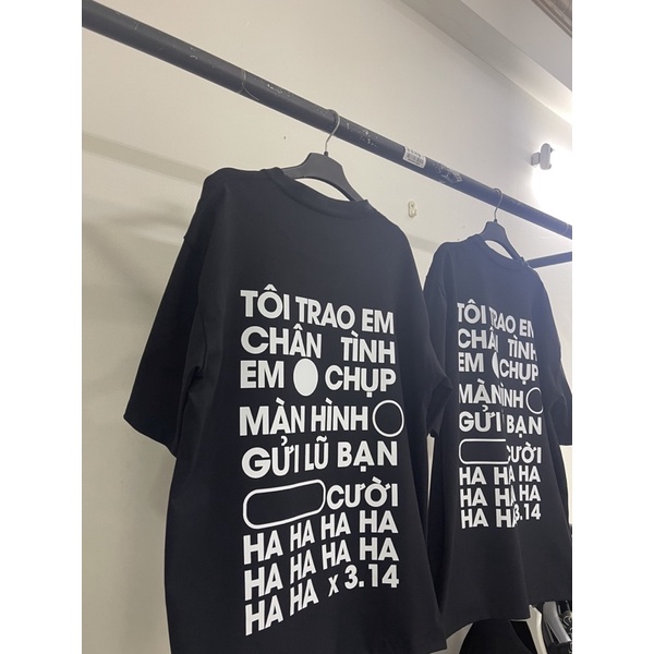 Áo Thun Hot Trend " Tôi trao em chân tình, em chụp màn hình gửi lũ bạn cười ha ha x 3,14"