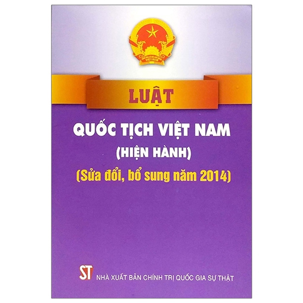 Sách Luật Quốc Tịch Việt Nam (Hiện Hành) (Sửa Đổi, Bổ Sung Năm 2014) - NXB Chính Trị Quốc Gia Sự Thật