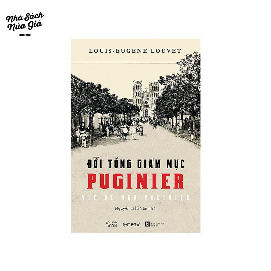 Sách OMEGA+ - Góc Nhìn Sử Việt - Đời Tổng Giám Mục Puginier (Vie de mgr Puginier)
