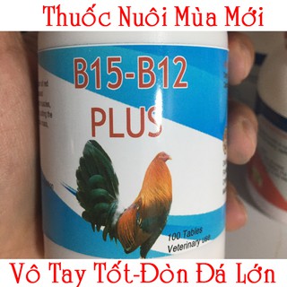 B15 B12 PLus Hộp 100 Viên Sản Phẩm Cao Cấp  - Nuôi Gà Đá Bo Lớn Vô Tay Tốt Trong 1 Tuần - B15 B12 nuôi gà đá bo lớ