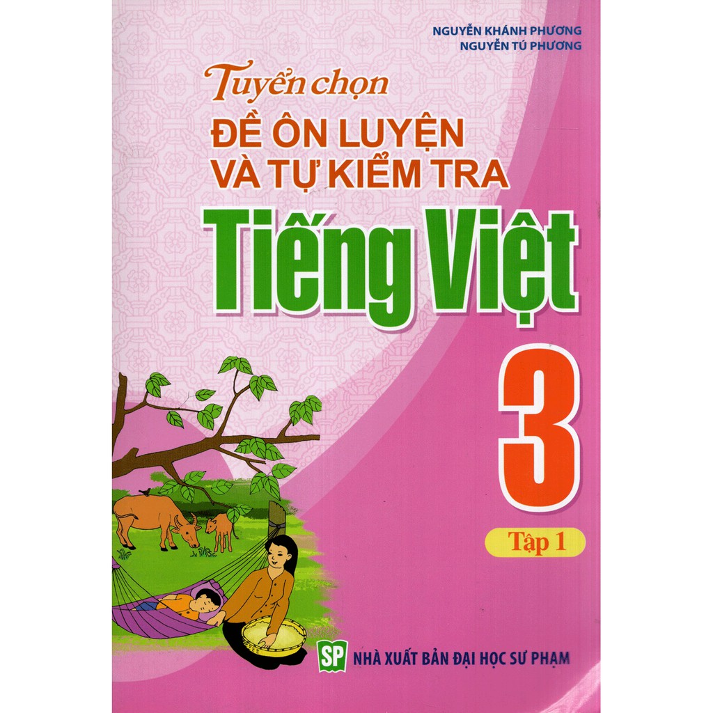 Sách: Tuyển Chọn Đề Ôn Luyện Và Tự Kiểm Tra Tiếng Việt Lớp 3 Tập 1