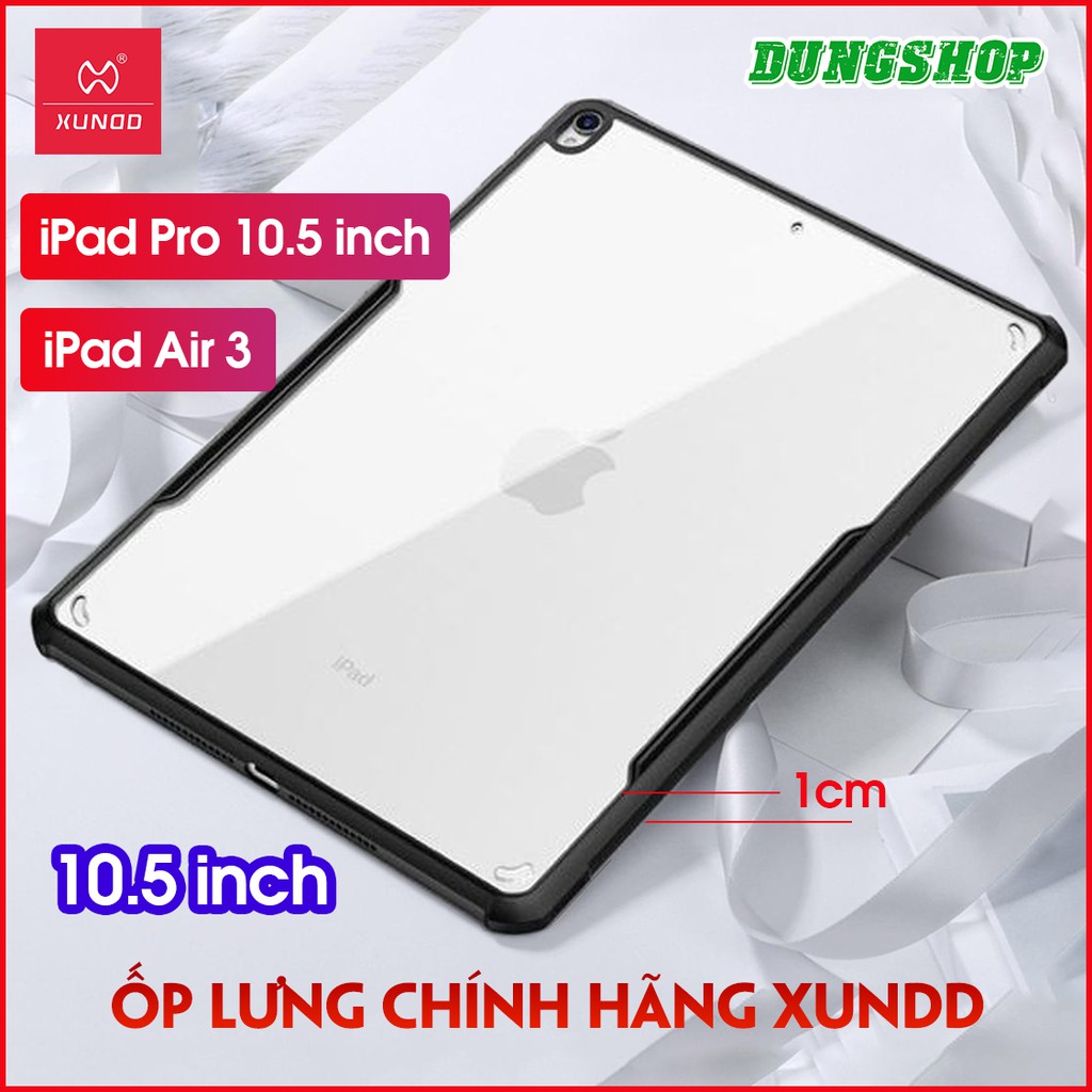 Ốp lưng iPad Air 3 / iPad Pro 10.5 inch, Chính hãng XUNDD, Chống shock, Mặt lưng trong suốt, Viền TPU