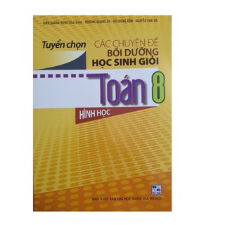 Sách - Tuyển Chọn Các Chuyên Đề Bồi Dưỡng Học Sinh Giỏi Toán 8 Hình học