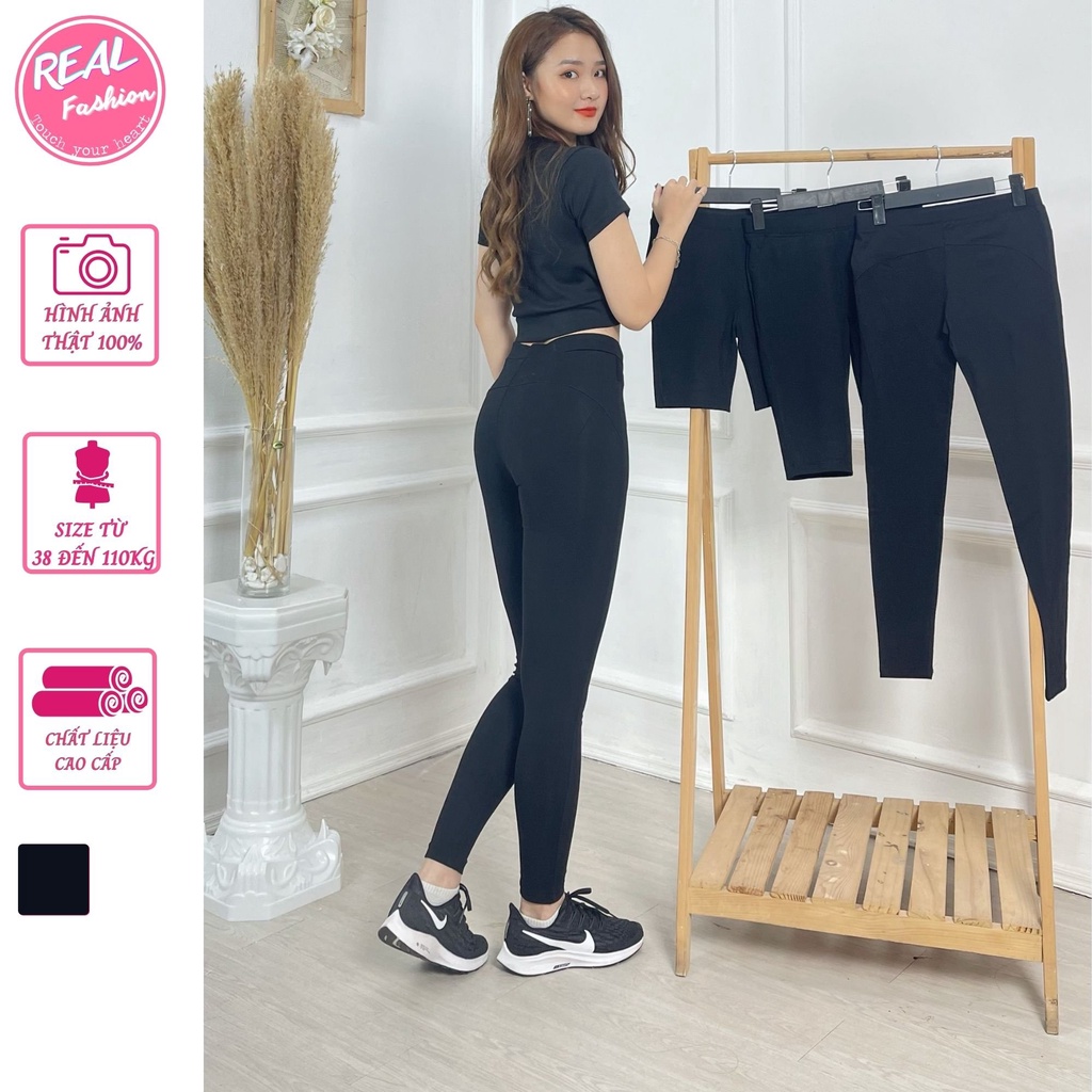 Quần legging nữ,quần thun ôm nâng mông ,cạp cao co giãn siêu tốt 3 dáng đùi,ngố ,dài bigsize đến 110kg -Real Fashion