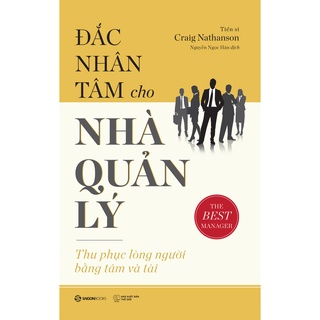 SÁCH: Đắc nhân tâm cho nhà quản lý: Thu phục lòng người bằng nhân tài (The Best Manager) - Tác giả: Dr. Craig Nathanson