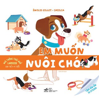 Nhà Thông Thái Nhỏ Larousse: Em Muốn Nuôi Chó