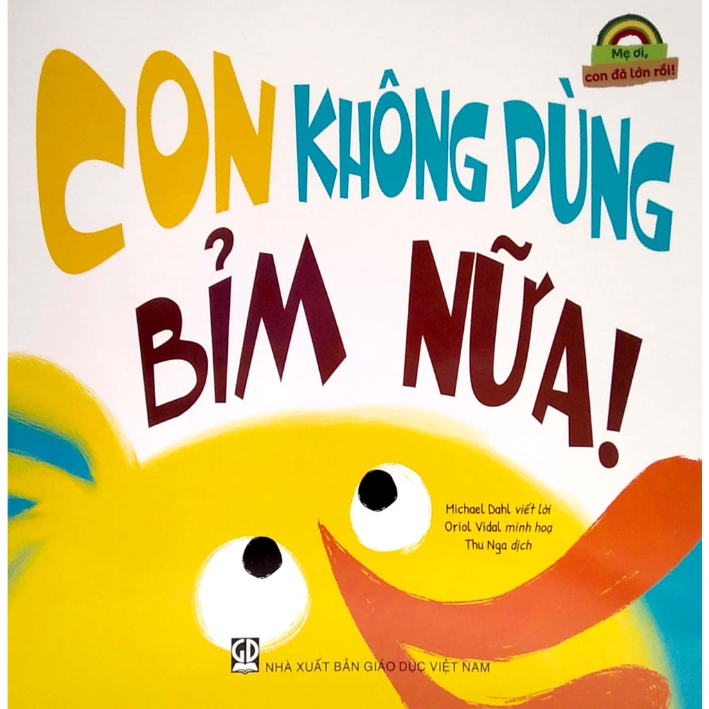 Sách Mẹ Ơi, Con Đã Lớn Rồi! - Con Không Dùng Bỉm Nữa!