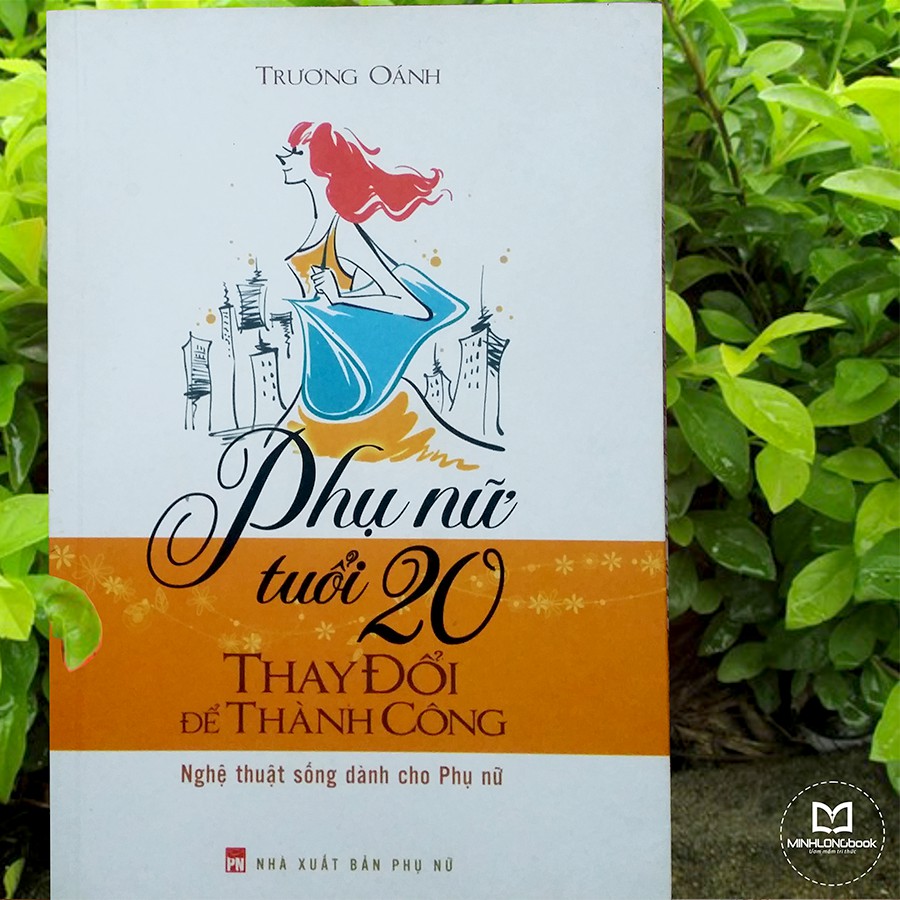 Sách: Phụ Nữ Tuổi 20 Thay Đổi Để Thành Công - Nghệ Thuật Sống Dành Cho Phụ Nữ