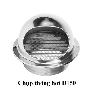 Chụp thông hơi inox 150mm D150 hút mùi nhà bếp, ngăn côn trùng, che mưa