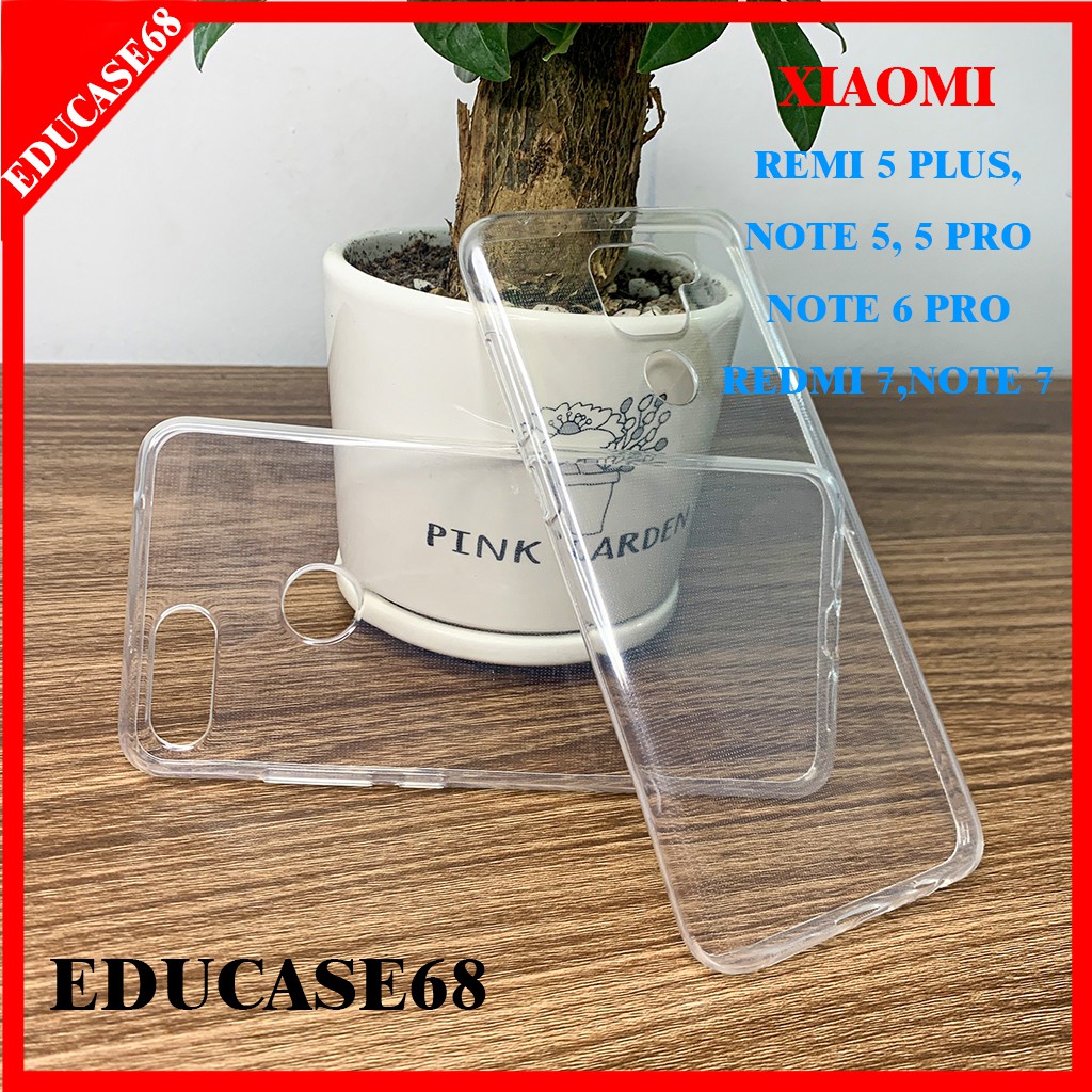 ỐP DẺO TRONG SUỐT XIAOMI REDMI 5 PLUS,NOTE 5,NOTE 5 PRO,NOTE 6 PRO,REDMI 7,NOTE 7 chống sốc,chống bẩn educase68