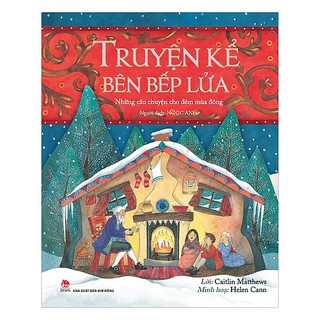 Sách - Truyện Kể Bên Bếp Lửa - Những Câu Chuyện Cho Đêm Mùa Đông