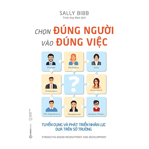 SÁCH: Chọn đúng người vào đúng việc: Tuyển dụng và phát triển nhân lực dựa trên sở trường – Tác giả: Sally Bibb – Sally Bibb – top1shop