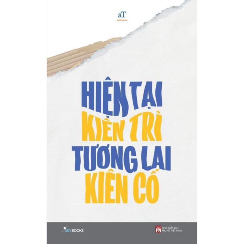 Sách - Hiện Tại Kiên Trì Tương Lai Kiên Cố [SkyBooks]