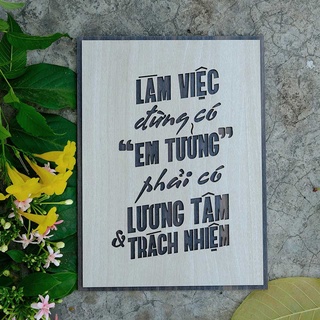 Tranh gỗ decor truyền cảm hứng "Làm việc đừng có em tưởng - Phải có lương tâm và trách nhiệm"