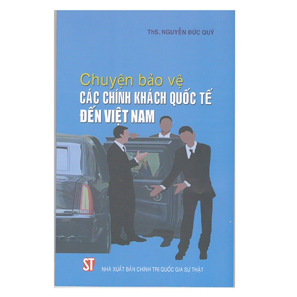 [Sách] Chuyện bảo vệ các chính khách quốc tế đến Việt Nam