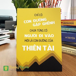 Tranh để bàn - tranh để bàn chỉ có con đường gập ghềnh chưa từng có người đi vào mới là con đường của thiên tài