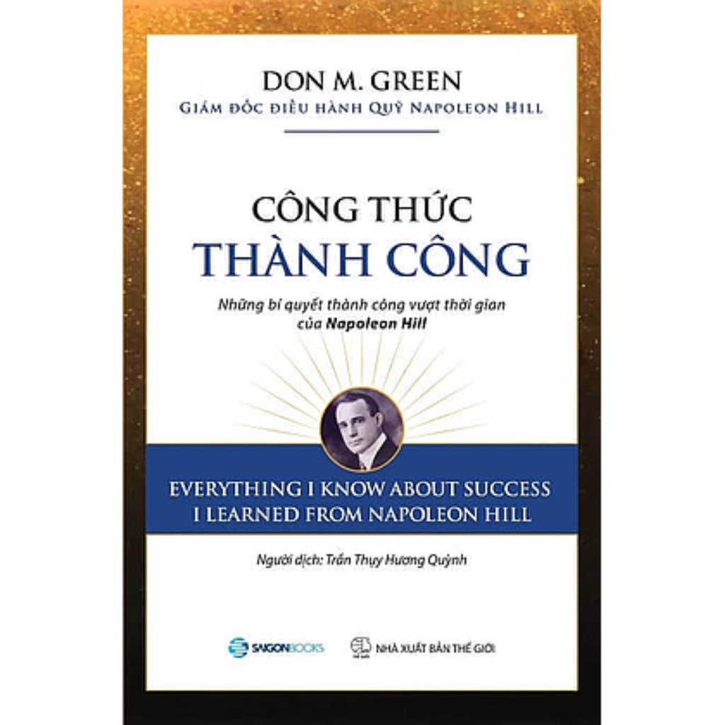 SÁCH: Công thức thành công: Những bí quyết thành công vượt thời gian của Napoleon Hill - Tác giả: Don M. Green