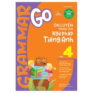 Sách Grammar Go - Ôn luyện trọng tâm ngữ pháp Tiếng Anh lớp 4
