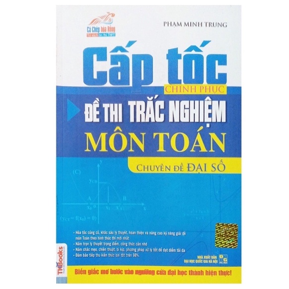 Sách - Cấp Tốc Chinh Phục Đề Thi Trắc Nghiệm Môn Toán - Chuyên Đề Đại Số