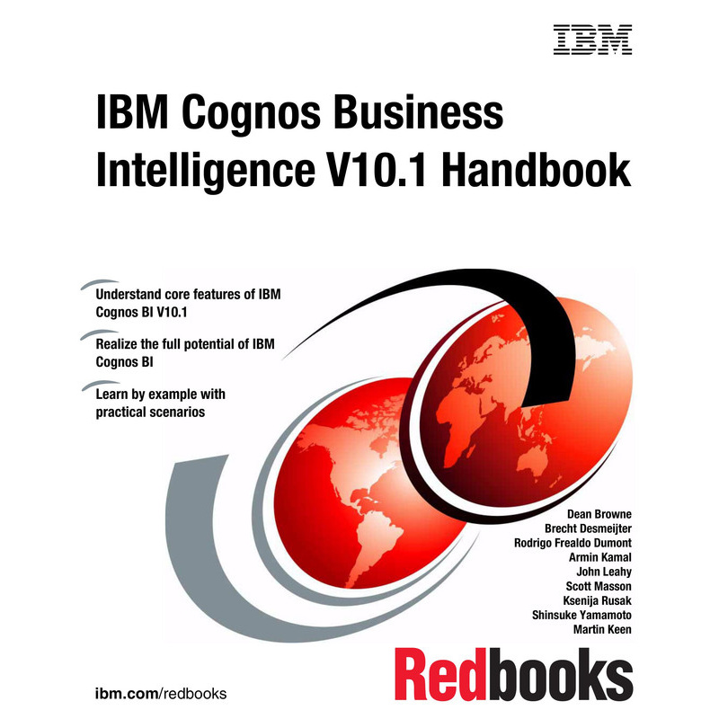 Ibm Cognos Business Intelligence V10.1 Handbook - Understand Core Features Of Ibm Cognos Bi V10.1