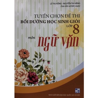 Sách - Tuyển chọn đề thi bồi dưỡng học sinh giỏi Lớp 8 môn Ngữ Văn