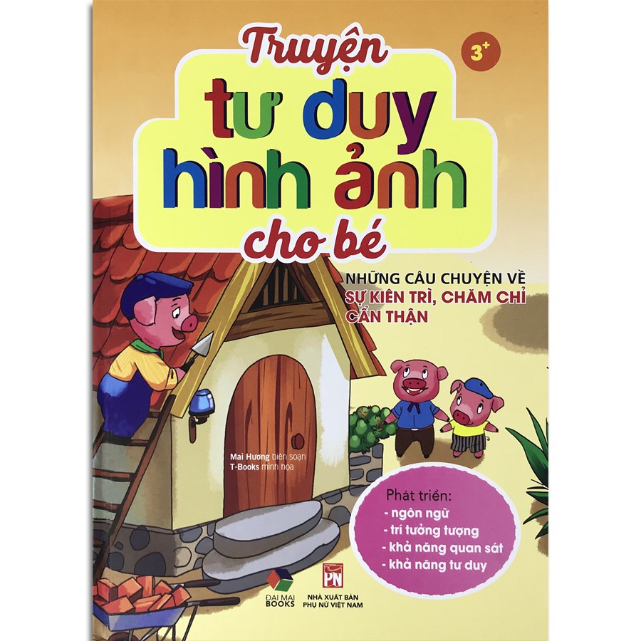 Sách - Truyện Tư Duy Hình Ảnh Cho Bé - Những Câu Chuyện Về Sự Kiên Trì, Chăm Chỉ Cẩn Thận (3+)