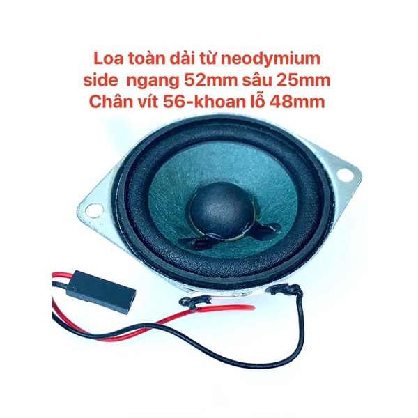 Loa toàn dải từ neodymium 4omh 3w   chiều ngang 52mm  sâu đáy 25mm k/c bắt vít 56mm khoan lỗ 48mm