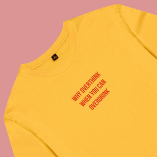 Áo thun unisex cotton 100% in chữ why overthink when you can overdrink