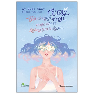 Sách tôi cứ nghĩ chạy trốn, cuộc đời sẽ không tìm thấy tôi