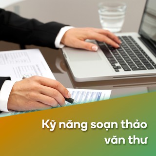 [Voucher - Khóa học Online] Kỹ năng soạn thảo văn thư [Toàn Quốc]