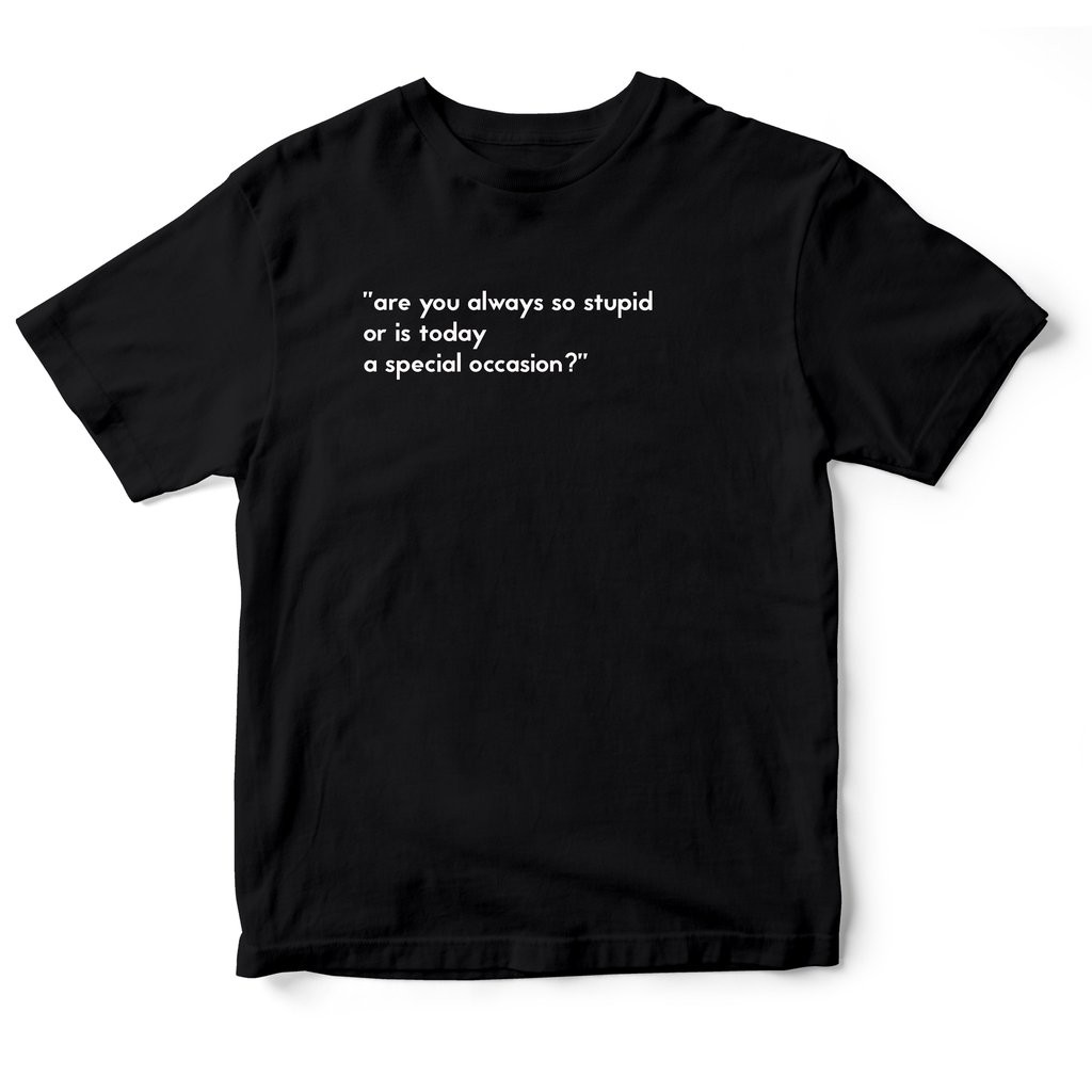 Áo thun cotton 100% in chữ Are you always stupid
