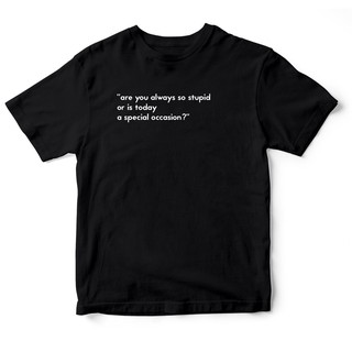 Áo thun cotton 100% in chữ Are you always stupid