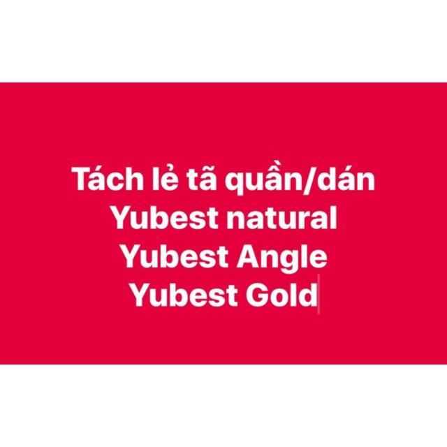 Tách lẻ tã dán/quần YuBest và Yubest Angle : S5-M5-L5-XL5-XXL5