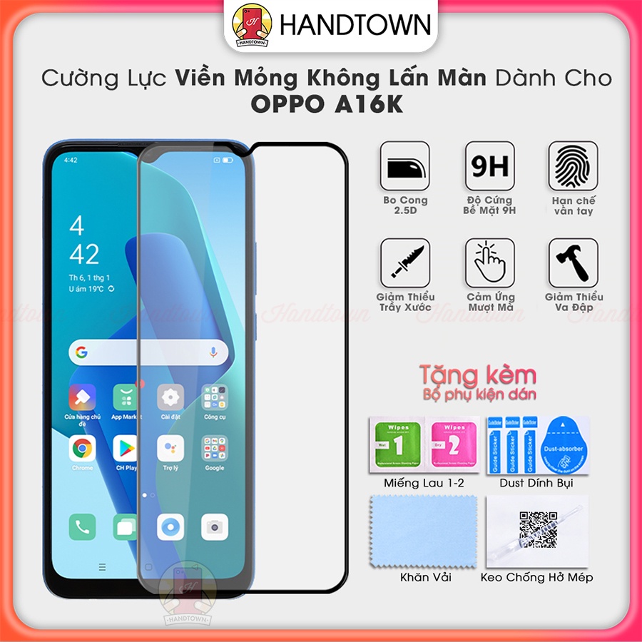 Kính Cường Lực Oppo A16K Cường Lực Viền Mỏng Trong Suốt Full Màn Full Keo Chống Nước Chống Xước Cao Cấp Handtown
