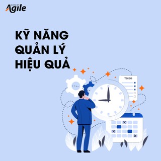 Khóa học Kỹ năng quản lý hiệu quả - Bước đầu để trở thành nhà quản lý thành công