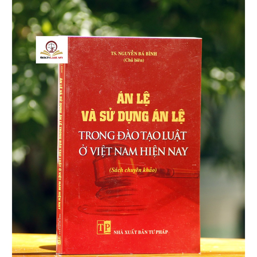 Sách - Án lệ và sử dụng án lệ trong đào tạo luật ở Việt Nam hiện nay
