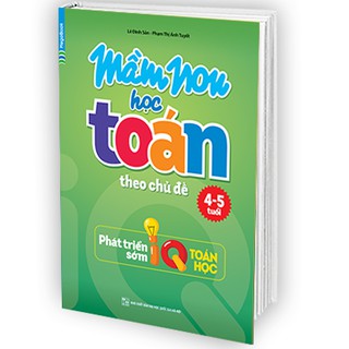 Sách Mầm Non Học Toán Theo Chủ Đề 4-5 Tuổi (Phát Triển Sớm IQ Toán Học)